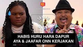 Sayang Ajar Masak 2 | Huru Hara dapur! Bukan Papa Jaafar Onn yang laju sangat tapi Aya yang lembab!