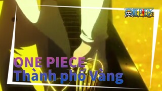 [Tổng hợp phân cảnh ONE PIECE] Đảo Hải Tặc: Thành Phố Vàng