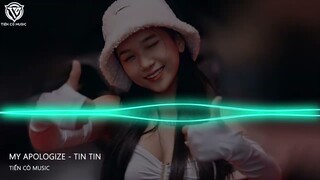 MY APOLOGIZE - TIN TIN  || NHẠC HOT TIK TOK 2022