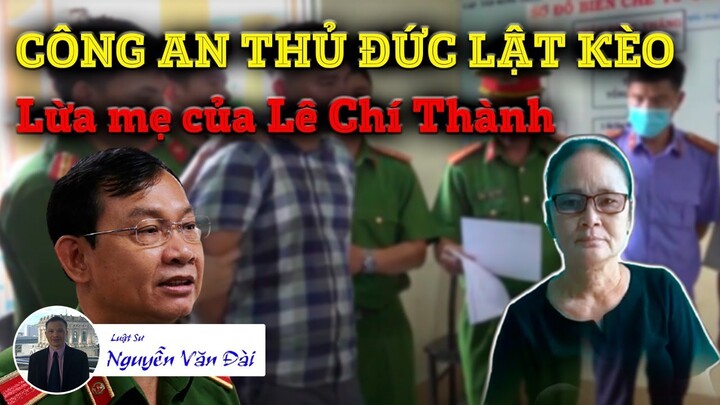 CA thành phố Thủ Đức lật kèo, lừa mẹ của Lê Chí Thành