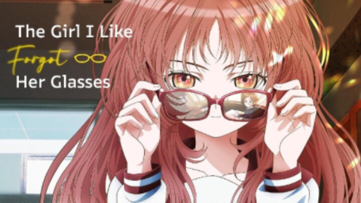 The Girl I Like Forgot Her Glasses [SUB INDO] -OP- ★