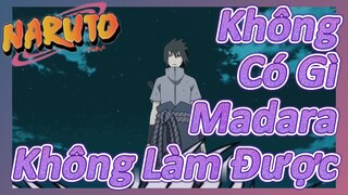 Không Có Gì Madara Không Làm Được