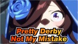 [Pretty Derby/MAD] It’s Not My Mistake, But the World's