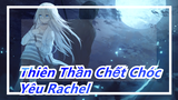 [Thiên Thần Chết Chóc] Bây giờ còn ai yêu Rachel không?