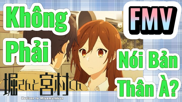 [Horimiya] FMV | Không Phải Nói Bản Thân À?