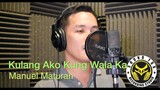 Kulang Ako Kung Wala Ka(Erik Santos) - cover by Manuel Maturan