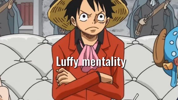 Luffy Mentality 🤌