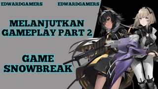 Melanjutkan Gameplay part 2 game Snowbreak