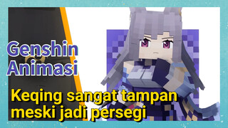 [Genshin Impact, Animasi] Keqing sangat tampan meski jadi persegi