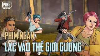 PHIM NGẮN: LẠC VÀO THẾ GIỚI GƯƠNG (PHẦN 1) | PUBG MOBILE VN