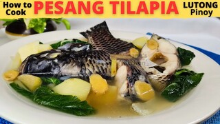 PESANG TILAPIA | How To Cook PESANG ISDA In GINGER BROTH | Pesang Isda Recipe | LUTONG PINOY