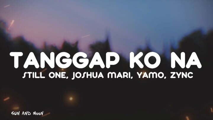 TANGGAP KO NA - STILL ONE, JOSHUA MARI, YAMO, ZYNC | Lyrics