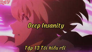 Deep Insanity_Tập 13 Tôi hiểu rồi