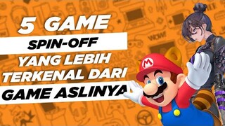 5 game terkenal yang sebenarnya game SPIN-OFF