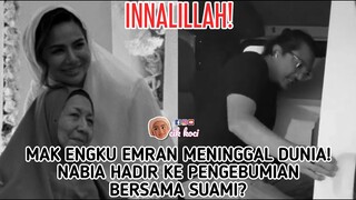 Innalillah! Mak Engku Emran Meninggal Dunia! Nabia Hadir Ke Pengebumian Bersama Suami?