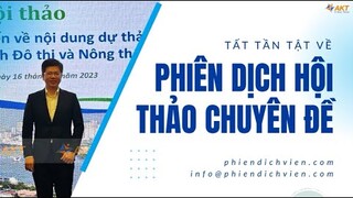 Tất tần tật về phiên dịch hội thảo chuyên đề | Phien Dich Vien by AKT - Interpreter Vietnam