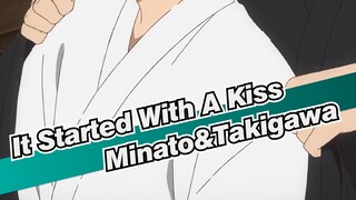 It Started With A Kiss|【AMV】Minato&Takigawa*It Started With A Kiss