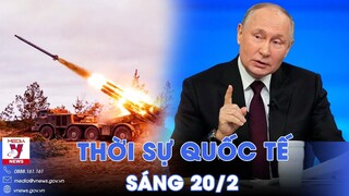 Thời sự Quốc tế sáng 20/2. Tổng thống Nga tuyên bố nóng về Ukraine; Hamas muốn thay thủ lĩnh ở Gaza