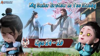 My Senior Brother Is Too Steady | 14 - 19 Sub Indo