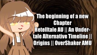 The beginning of a new Chapter || Retelltale || An Undertale AU || Origins || OverShaker AMU