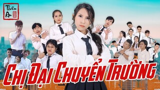 [Nhạc chế] - CHỊ ĐẠI CHUYỂN TRƯỜNG ( PHẦN 1 ) | THIÊN AN  |  Gangster Girl In Highschool Part 1