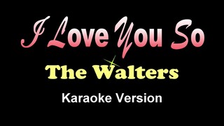 I LOVE YOU SO - The Walters (Karaoke / Instrumental)