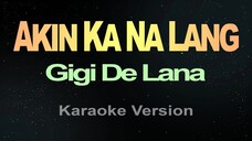 AKIN KA NA LANG - Gigi De Lana