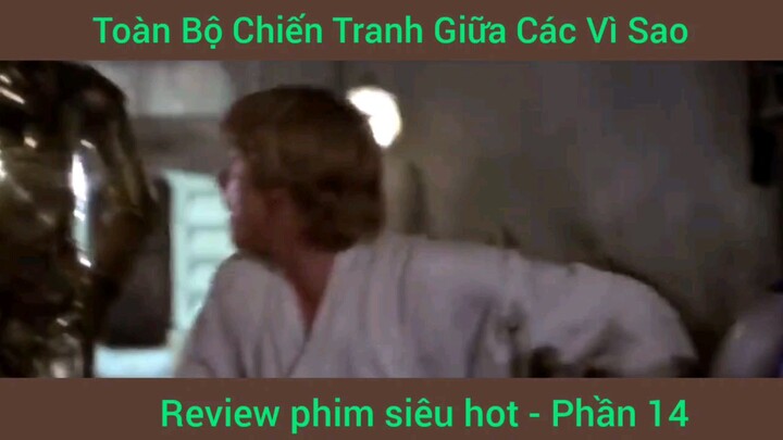 review phim Chiến Tranh Giữa Các Vì Sao phần 14