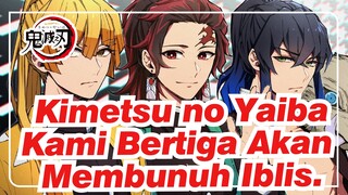 Kimetsu no Yaiba | Jangan Kuatir, Kami Bertiga Akan Membunuh Iblis.