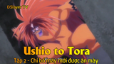 Ushio to Tora Tập 2 - Chỉ bố mày mới được ăn mày