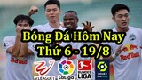 Lịch Thi Đấu Bóng Đá Hôm Nay 19/8 - Vòng 13 V League & Bóng Đá Châu Âu - Thông Tin Bảng Xếp Hạng