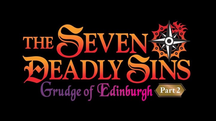 The Seven Deadly Sins: Grudge of Edinburgh 2023 Part 2 - Watch full movie - Go To Description