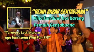 REUNI AKBAR GENTABUANA!!! VINA FAN DUET BARENG COWOK COWOK GENTA!!