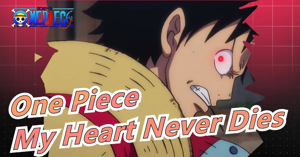 One Piece My Heart Never Dies And Will Come Back Stronger Bilibili