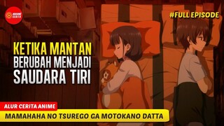 MANTAN YG KAWAII BERUBAH JADI SAUDARA TIRI - ALUR CERITA ANIME MAMAHAHA NO TSUREGO GA MOTOKANO DATTA