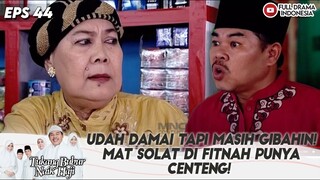 UDAH DAMAI TAPI MASIH GIBAHIN! MAT SOLAT DI FITNAH PUNYA CENTENG! - TBNH EPS 44