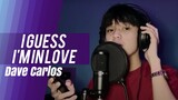 I Guess I'm In Love (Song Cover) | Dave Carlos