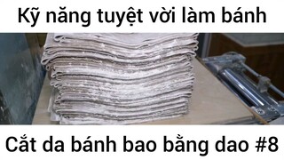 Kỹ năng tuyệt vời làm bánh cắt da bánh bao bằng dao #8