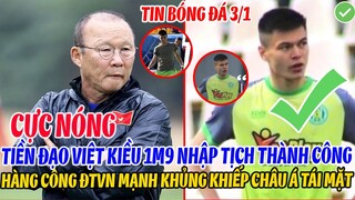 CỰC NÓNG: TIỀN ĐẠO VIỆT KIỀU 1M9 HOÀN TẤT NHẬP TỊCH, HÀNG CÔNG ĐTVN MẠNH KHỦNG KHIẾP CHÂU Á TÁI MẶT