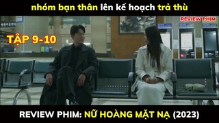 Nhóm Bạn Thân Lên Kế Hoạch Trả Thù|Review Phim Nữ Hoàng Mặt Nạ Tập 9-10