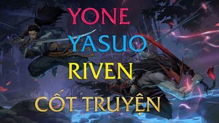 Cốt Truyện về Yone - Riven - Yasuo | Tiêu Điểm Tướng | Liên Minh Huyền Thoại