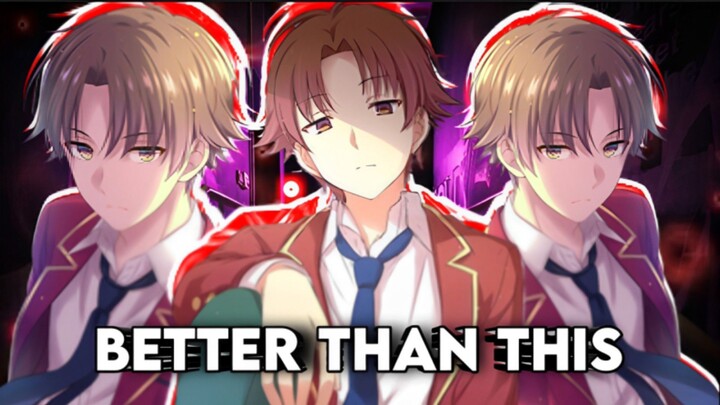 Better Than This? || AMV Daddy Style Ayanokouji Kiyotaka