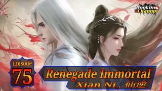 Eps 75 Renegade Immortal [Xian Ni] 仙逆