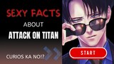 SEXY FACTS ABOUT ATTACK ON TITAN!? 🥴🔥 Nakakacurious!