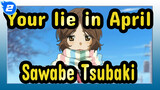 Your lie in April|Sawabe Tsubaki——In fact, I am always by your side_2