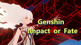 Genshin Impact or Fate