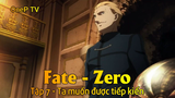 Fate - Zero Tập 7 - Ta muốn được tiếp kiến