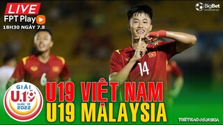 U19 QUỐC TẾ 2022 | Trực tiếp FPT U19 Việt Nam - U19 Malaysia (18h30 ngày 7/8). NHẬN ĐỊNH BÓNG ĐÁ