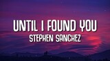 UNTIL I FOUND YOU | Stephen Sanchez| LYRICS