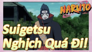 Suigetsu Nghịch Quá Đi!